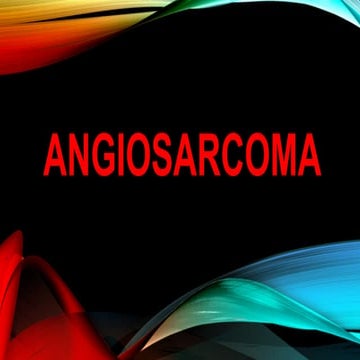 ANGIOSARCOMA y su descripcion medica.pptx
