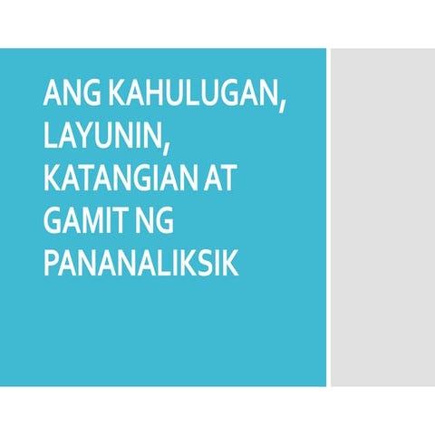 ANG KAHULUGAN, LAYUNIN, KATANGIAN AT GAMIT NG PANANALIKSIK.pptx