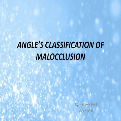 ANGLE'S CLASSIFICATION OF MALOCCLUSION