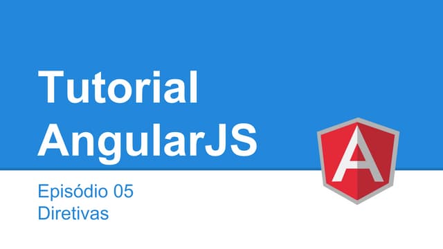 Tutorial AngularJS - episódio 5 -  diretivas