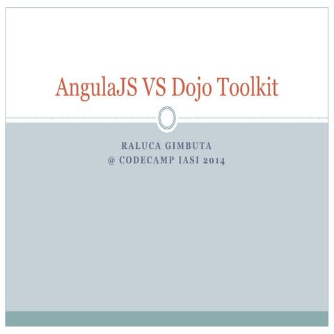 Angularjs vs Dojo toolkit | SuperSpeaker@CodeCamp Iasi 2014 | PPT
