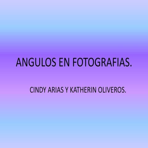 Angulos en fotografias - Cindy Arias - Katherine Oliveros - 8B