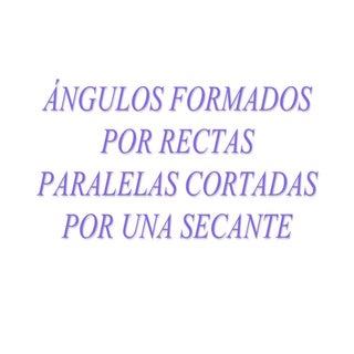 Angulos formados por paralelas