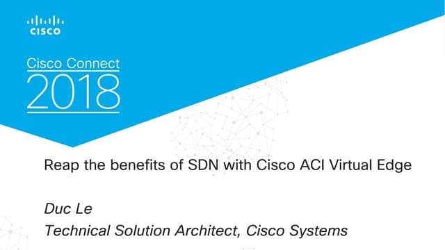[Cisco Connect 2018 - Vietnam] Anh duc le reap the benefits of sdn with cisco...