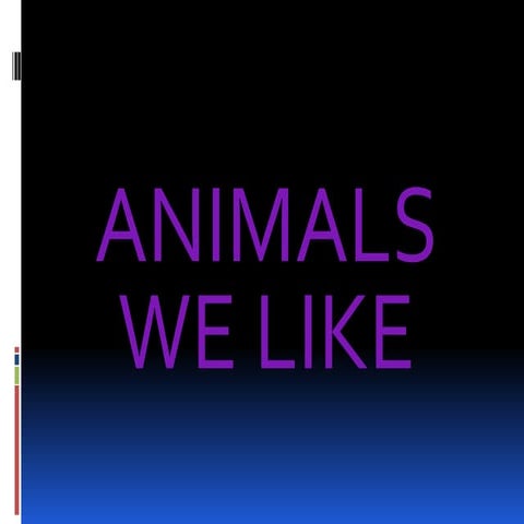 Animals i like