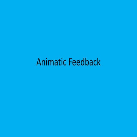 Animatic feedback