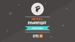 How To Be A PowerPoint Animation Ninja (Level 2)