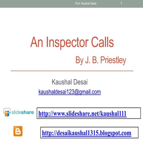An Inspector Calls by J B Priestley Prepared by Kaushal Desai