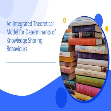 An Integrated Theoretical Model for Determinants of Knowledge Sharing Behavio...