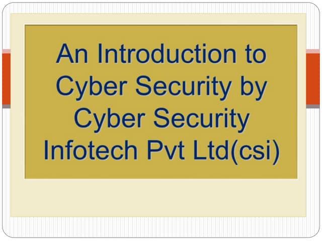 An introduction to cyber security by cyber security infotech pvt ltd(csi)