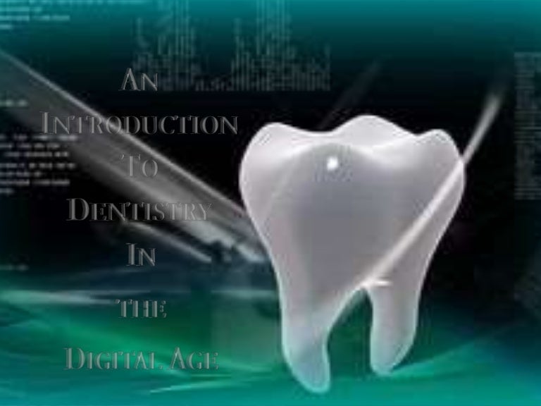 An introduction to dentistry in the digital age