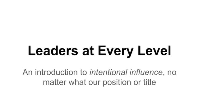 Leaders at Every Level - An introduction to intentional influence