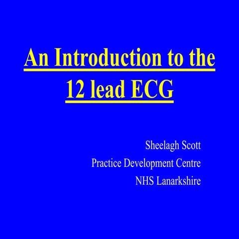 AN INTRODUCTION TO THE 12 LEAD ECG IN MEDICINE