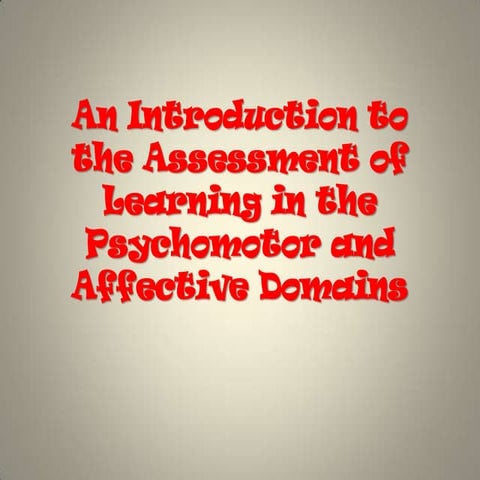 An introduction to the assessment of learning in the psychomotor and affectiv...
