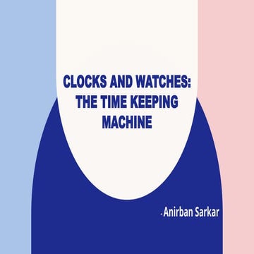Anirban Sarkar(Clocks and watches):The Time Keeping Machine.pptx