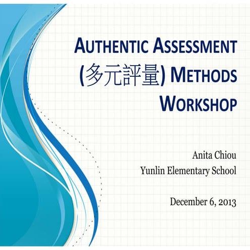 Authentic Assessment (多元評量) Methods Workshop (12/6/2013)