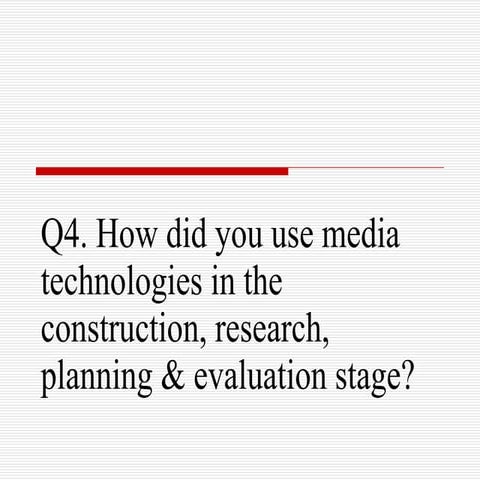 Evaluation Q4 - How did you use Media technologies in the construction, resea...