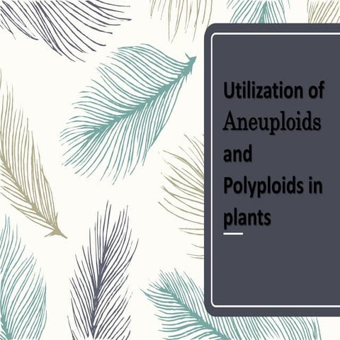 Utilization of polyploids and aneuploids in plants