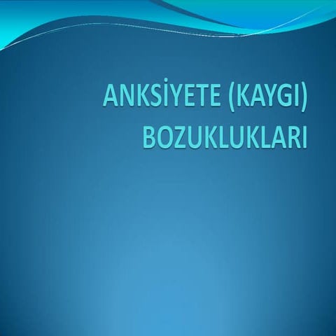 Anksiyete(Kaygı) Bozuklukları