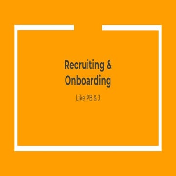 Recruiting & On-Boarding: Like Peanut Butter and Jelly - Anna Halbrooks