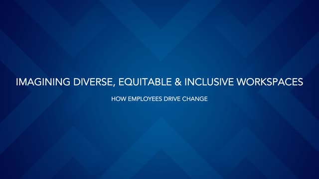 Imagining Diverse, Equitable & Inclusive Workspaces: How Employees Drive Chan...
