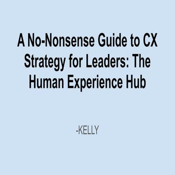 A No-Nonsense Guide to CX Strategy for Leaders_ The Human Experience Hub.pptx