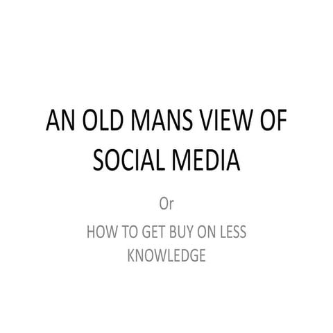 An old mans view of social media