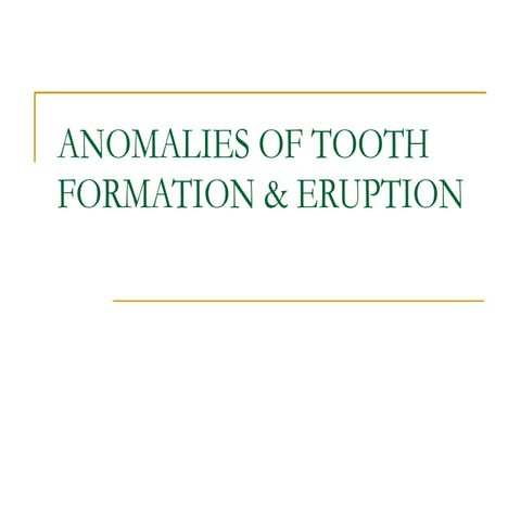 Anomalies of tooth formation & eruption