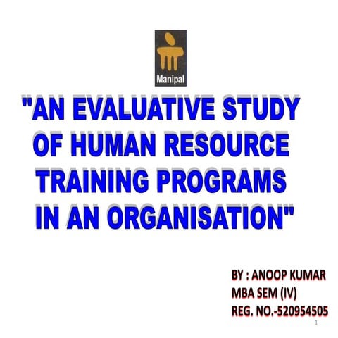 AN EVALUATIVE STUDY  OF HUMAN RESOURCE  TRAINING PROGRAMS  IN AN ORGANISATION