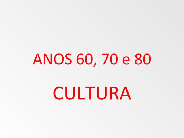 Anos 60, 70 e 80 cultura