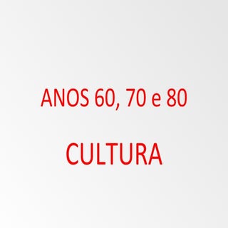 Anos 60, 70 e 80 cultura