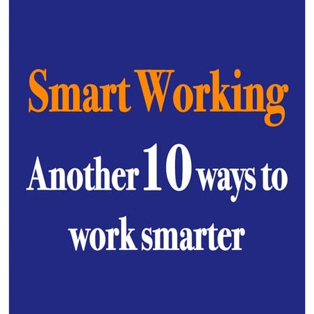 Another 10 ways to be a smart worker