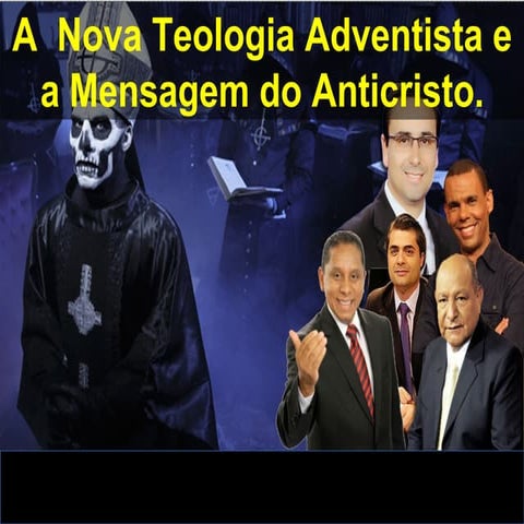 A  Nova Teologia Adventista e a Mensagem do Anticristo.