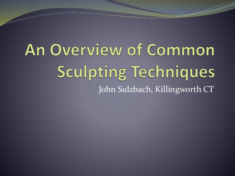 An Overview of Common Sculpting Techniques