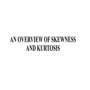 AN OVERVIEW OF SKEWNESS AND KURTOSIS.pptx