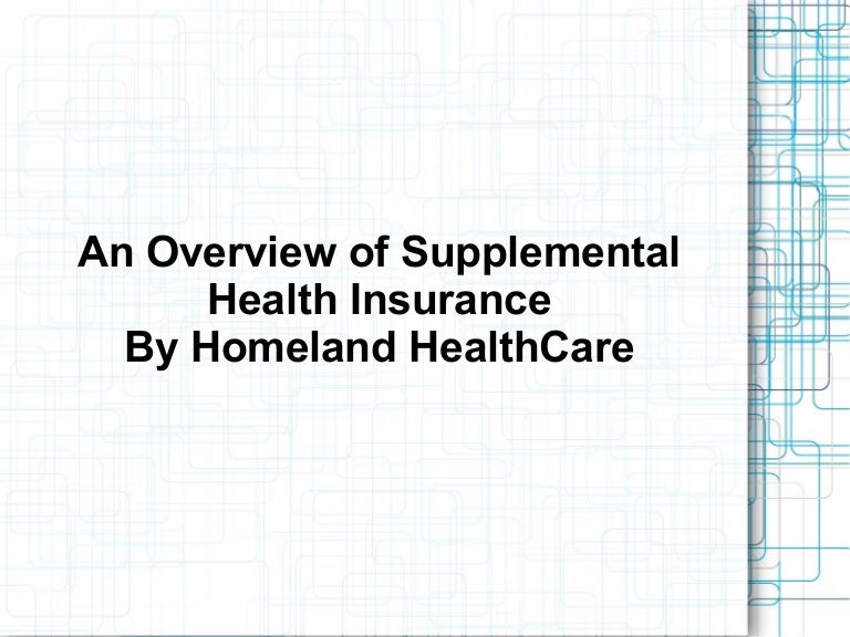 An Overview of Supplemental Health Insurance By Homeland HealthCare