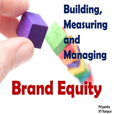 How is brand equity built, measured, and managed?