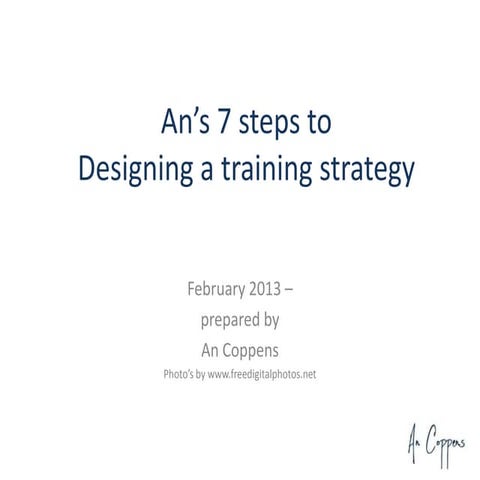 Ans 7 steps to training strategy