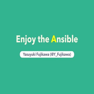 Enjoy the Ansible
