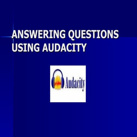 Answering Questions Using Audacity | PPT