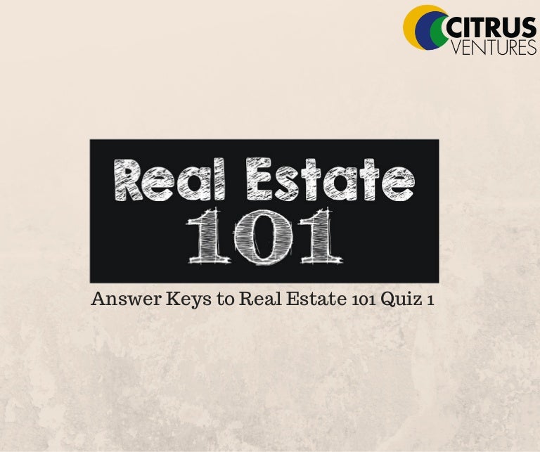 Answer keys to real estate 101 quiz 1