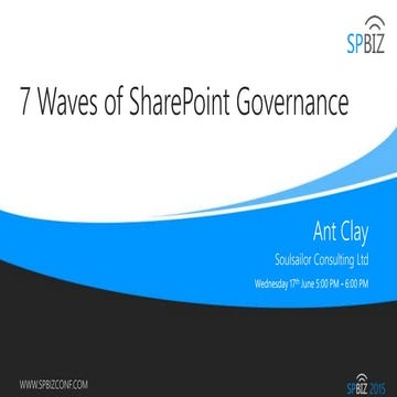 Ant Clay  - SPBiz 2015 - 7 Waves of SharePoint Governance