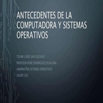 Antecedentes de la computadora y sistemas operativos