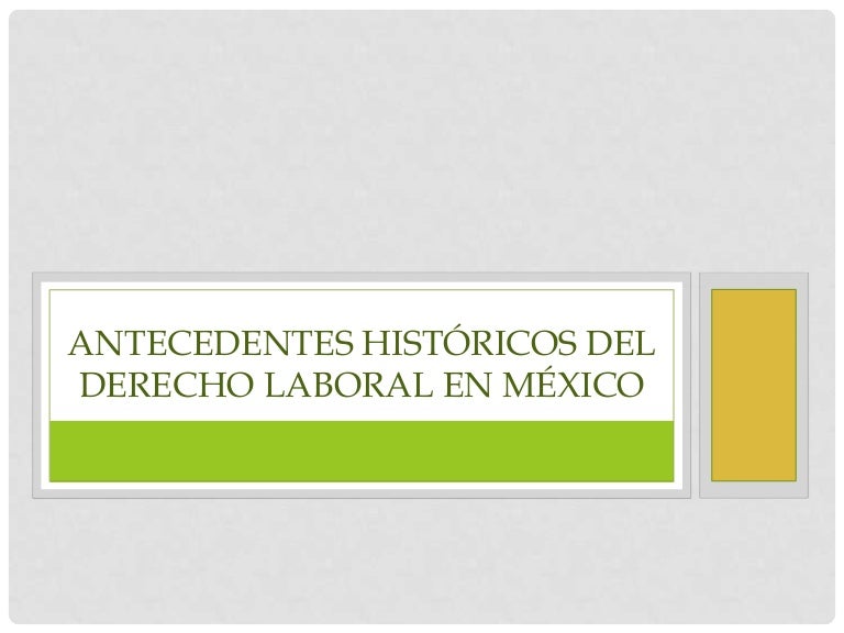 Antecedentes del derecho laboral en mexico