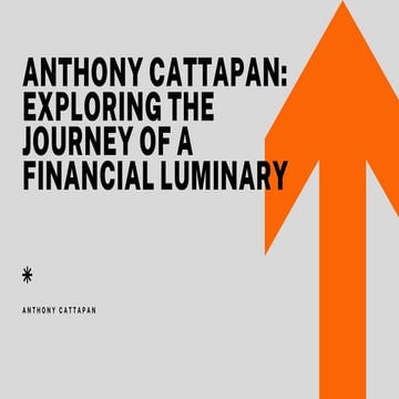 Anthony Cattapan: Exploring the Journey of a Financial Luminary | PPTX