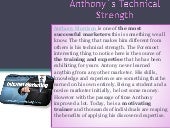 Anthony`s technical strength