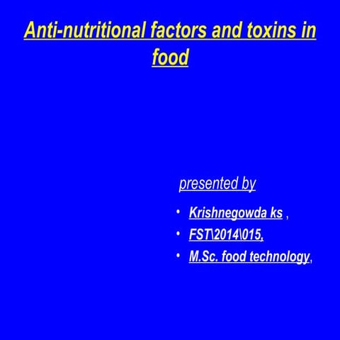 Anti nutritional factors and toxins in food- krishnegowda