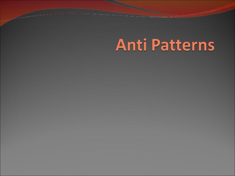 Anti Patterns