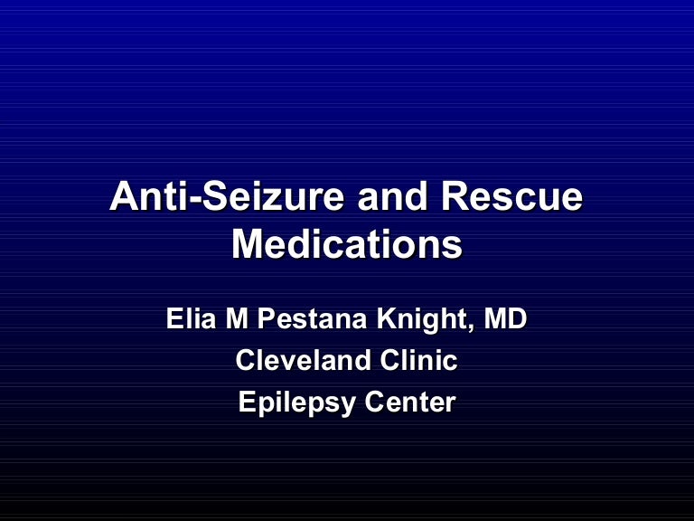 Anti seizure and rescue medications.updated 8.7.2014