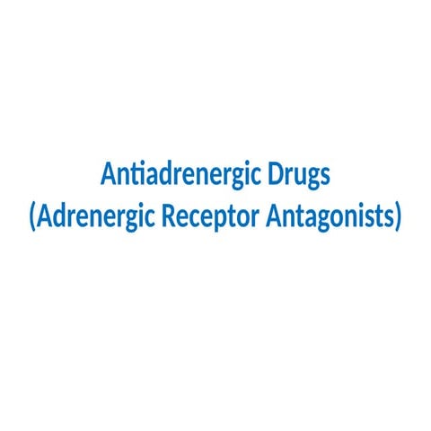 Antiadrenergic drugs.pptxAntiadrenergic drugs.pptxAntiadrenergic drugs.pptx